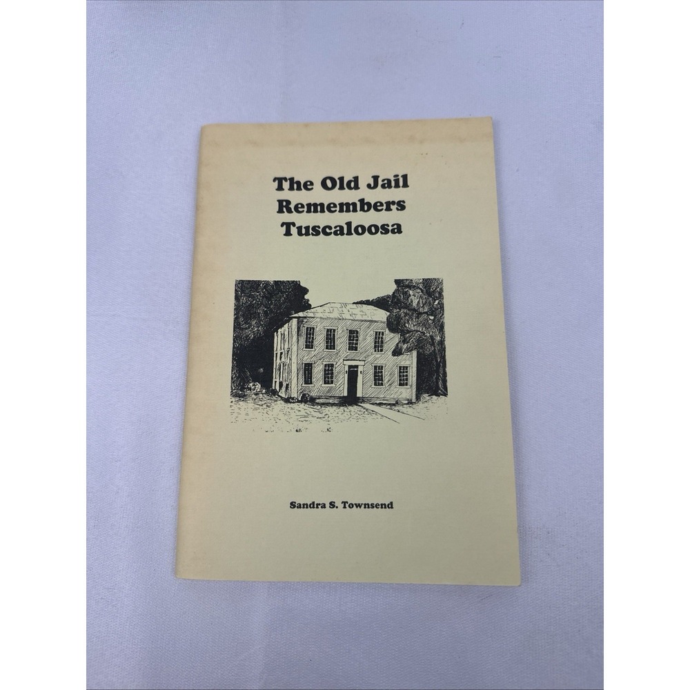 Vtg 1987 The‎ Old Jail Remembers Tuscaloosa Sandra Townsend Signed Local History